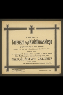 Za spokój duszy ś. p. Tadeusza Gryf Kwiatkowskiego [...] zmarłego w 59 roku życia w Caracal (Rumunia) dnia 26 marca 1945 r.