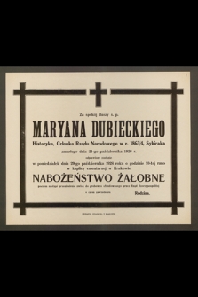 Za spokój duszy ś. p. Maryana Dubieckiego, Historyka [...] odprawione zostanie w poniedziałek dnia 29-go października 1928 roku [...] Nabożeństwo Żałobne [...]