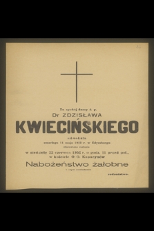 Za spokój duszy ś. p. Dr Zdzisława Kwiecińskiego adwokata zmarłego 11 maja 1952 r. w Edymburgu[!] [...]