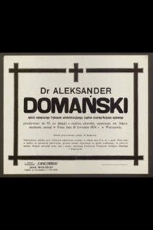 Dr Aleksander Domański, sędzia [...] przeżywszy lat 55 [...] zasnął w Panu dnia 18 kwietnia 1934 r. w Warszawie [...]