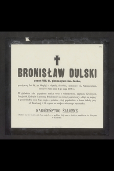 Bronisław Dulski uczeń VIII. kl. gimnazyum św. Jacka [...] zasnął w Panu dnia 4-go maja 1901 r. [...]