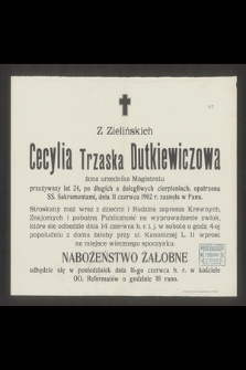 Z Zielińskich Cecylia Trzaska-Dutkiewicz żona urzędnika Magistratu [...] dnia 11 czerwca 1902 r. zasnęła w Panu [...]