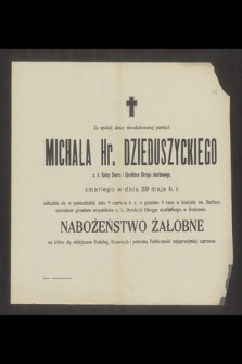 Za spokój duszy nieodżałowanej pamięci Michała Hr. Dzieduszyckiego c.k. Radcy Dworu i Dyrektora Okręgu skarbowego zmarłego dnia 29 maja b.r. [...]