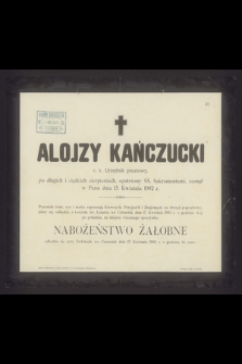 Alojzy Kańczucki c. k. Urzędnik pocztowy [...] zasnął w Panu dnia 15. Kwietnia 1902 r. [...]