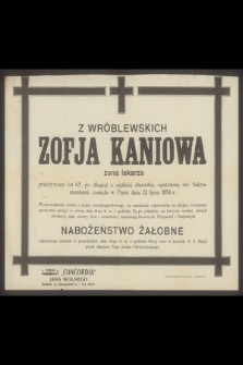 Z Wróblewskich Zofja Kaniowa żona lekarza przeżywszy lat 65 [...] zasnęła w Panu dnia 12 lipca 1934 r. [...]