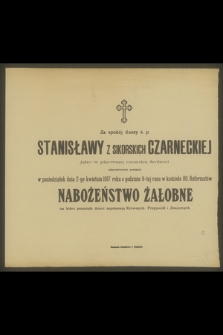 Za spokój duszy ś. p. Stanisławy z Sikorskich Czarneckiej jako w pierwszą rocznicę śmierci odprawione zostanie w poniedziałek dnia 2-go kwietnia 1917 roku [...]
