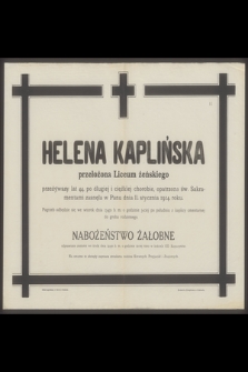 Helena Kaplińska przełożona Liceum żeńskiego przeżywszy lat 44 [...] zasnęła w Panu dnia 11. stycznia 1914. roku. [...]