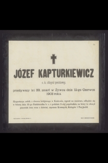 Józef Kapturkiewicz c. k. oficyał pocztowy, przeżywszy lat 39 [...] zmarł w Żywcu dnia 12-go Czerwca 1903 roku [...]