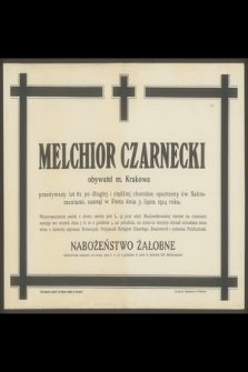 Melchior Czarnecki obywatel m. Krakowa przeżywszy lat 61 [...] zasnął w Panu dnia 5. lipca 1914 roku