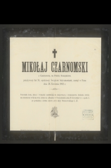 Mikołaj Czarnomski z Czarnomina, na Podolu Rossyjskiem, przeżywszy lat 76 [...] zasnął w Panu dnia 26. Kwietnia 1902 r.