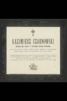 Kazimierz Czarnowski dzierżawca dóbr, członek c. k. Towarzystwa rolniczego Krakowskiego, przeżywszy lat 42 [...] zasnął w Panu w Dolnej wsi, koło Myślenic dnia 11 czerwca 1904 r.