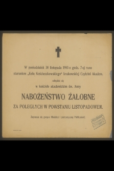 W poniedziałek 30 listopada 1903 o godz. 7-ej rano staraniem "Koła Kościuszkowskiego" krakowskiej Czytelni Akadem. odbędzie się [...] nabożeństwo żałobne za poległych w Powstaniu Listopadowem