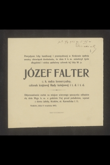 [...] dnia 8 b. m. zakończył życie [...] Józef Falter c.k. radca komercyalny członek krajowej rady kolejowej i t.d. i t.d [...]