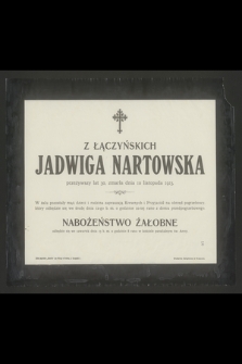 Z Łączyńskich Jadwiga Nartowska przeżywszy lat 30 [...] zmarła dnia 10 listopada 1913 roku