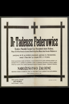 Dr Tadeusz Federowicz, Dyrektor i Naczelnik Zarządu Kasy Oszczędności miasta Krakowa [...] przeżywszy lat 68 [...] zasnął w Panu dnia 7-go sierpnia 1931 r. […]