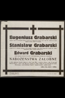 Eugeniusz Grabarski handlowiec [...] zginął śmiercią tragiczną w dniu 3 maja 1945 r. [...], Stanisław Grabarski urzędnik M.K.E. w Warszawie [...] zginął śmiercią tragiczna 16 grudnia 1944 r. [...], Edward Grabarski profesor gimnazjum [...] zmarł w obozie koncentracyjnym w Oświęcimiu dnia 22 lutego 1942 r. [...]