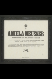 Aniela Neusser emerytowana nauczycielka [...] zmarła dnia 25 stycznia 1913 roku