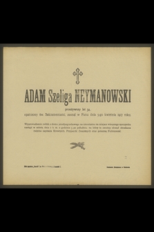 Adam Szeliga Neymanowski [...] zasnął w Panu dnia 5-go kwietnia 1917 roku