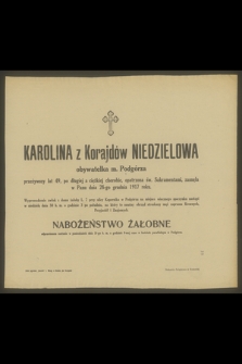 Karolina z Korajdów Niedzielowa [...] zasnęła w Panu dnia 28-go grudnia 1917 roku