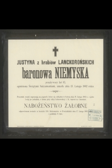 Justyna z Lanckorońskich baronowa Niemyska, przeżywszy lat 83, [...] zmarła dnia 13. Lutego 1902 roku