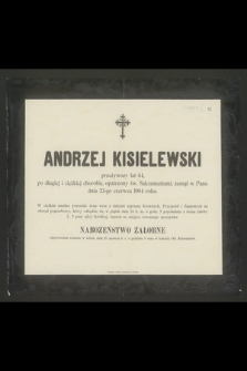 Andrzej Kisielewski przeżywszy lat 64 [...] zasnął w Panu dnia 22-go czerwca 1904 roku [...]