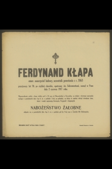 Ferdynand Kłapa emer. nauczyciel ludowy, uczestnik powstania z r. 1863 przeżywszy lat 70 [...] zasnął w Panu dnia 2 czerwca 1917 roku [...]