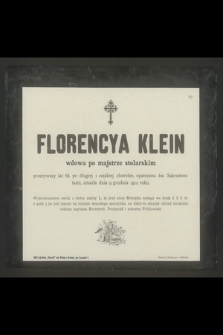Florencya Klein wdowa po majstrze stolarskim przeżywszy lat 68 [...] zmarła dnia 9 grudnia 1912 roku [...]