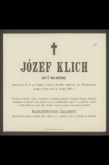 Józef Klich uczeń III. klasy wydziałowej, przeżywszy lat 16 [...] zasnął w Panu dnia 30 czerwca 1903 r. [...]