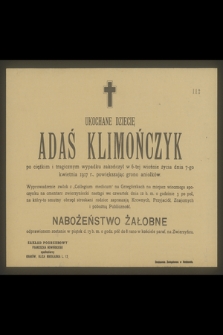 Ukochane dziecię Adaś Klimończyk [...] zakończył w 6-tej wiośnie życia dnia 7-go kwietnia 1917 r. [...] powiększając grono aniołków [...]