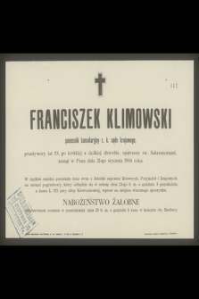 Franciszek Klimowski pomocnik kancelaryjny c. k. sądu krajowego, przeżywszy lat 53 [...] zasnął w Panu dnia 21-go stycznia 1904 roku [...]