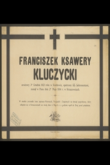 Franciszek Ksawery Kluczycki urodzony 3go Grudnia 1821 roku w Krechowie [...] zasnął w Panu dnia 2go Maja 1904 r. w Krzeszowicach [...]