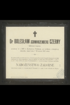 Dr Bolesław Schwarzenberg Czerny Adwokat krajowy urodzony w r. 1850 w Królestwie Polskiem [...] zmarł dnia 7 Września 1903 roku