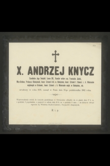 X. Andrzej Knycz Szambelan Jego Świątobl. Leona XIII., Kawaler orderu ces. Franciszka Józefa, Wice-Dziekan [...] urodzony w roku 1835, zasnął w Panu dnia 15-go października 1902 roku [...]