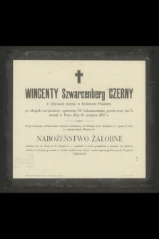 Wincenty Szwarcenberg Czerny b. Obywatel ziemski w Królestwie Polskiem [...] przeżywszy lat 71, zasnął w Panu dnia 16. sierpnia 1903 r.
