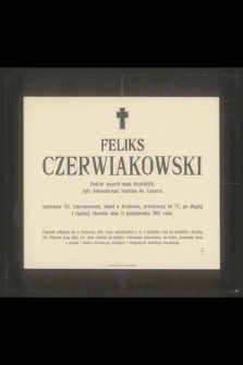 Feliks Czerwiakowski Doktor wszech nauk lekarskich, były Sekundaryusz Szpitala św. Łazarza [...] zmarł w Krakowie, przeżywszy lat 57 [...] dnia 11 października 1901 roku