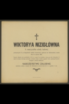 Wiktorya Niziołówna b. nauczycielka szkoły ludowej [...] zmarła dnia 16. stycznia 1903 roku