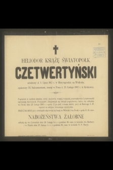 Heliodor książę Światopołk Czetwertyński urodzony d. 3. Lipca 1812 r. w Horyngrodzie na Wołyniu [...] zasnął w Panu d. 23. Lutego 1903 r. w Krakowie