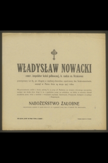Władysław Nowacki emer. inspektor kolei północnej, b. radca m. Krakowa przeżywszy lat 85 [...] zasnął w Panu dnia 14 maja 1917 roku