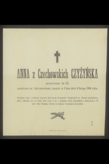 Anna z Czechowskich Czyżyńska przeżywszy lat 69 [...] zasnęła w Panu dnia 11 lutego 1901 roku
