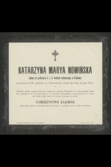 Katarzyna Marya Nowińska wdowa po profesorze b. c. k. Instytutu technicznego w Krakowie [...] zmarła dnia 14-go stycznia 1904 r.