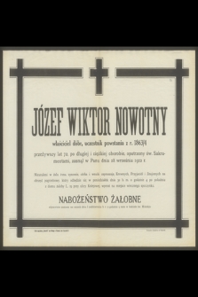 Józef Wiktor Nowotny właściciel dóbr, uczestnik powstania z r. 1863/4 [...] zasnął w Panu dnia 28 września 1912 r.