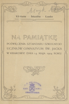 Virtute - Studio - Laudo : na pamiątkę poświęcenia sztandaru szkolnego uczniów Gimnazyum św. Jacka w Krakowie dnia 14 maja 1904 roku