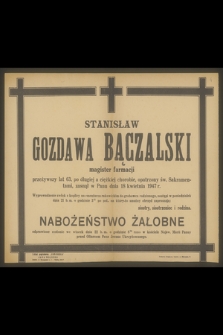 Stanisław Gozdawa Bączalski magister farmacji przeżywszy lat 63 [...] zasnął w Panu dnia 18 kwietnia 1947 r. […]