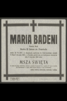 Maria Badeni Dziecko Marii Siostra III Zakonu św. Franciszka urodz. 23. VI. 1873 r. w Branicach, [...] zasnęła w Panu 7 stycznia 1950 r. w Krośnie [...]