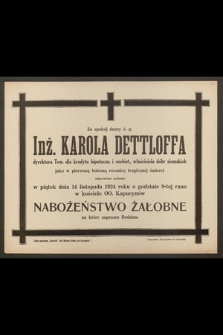 Za spokój duszy ś. p. Inż. Karola Dettloffa, dyrektora Tow. dla kredytu hipoteczn. i osobist. [...] odprawione zostanie w piątek dnia 14 listopada 1924 roku [...] Nabożeństwo Żałobne [...]