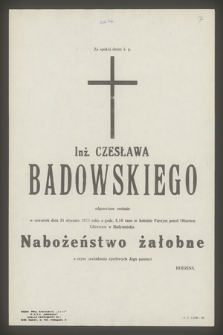 Za spokój duszy ś. p. Inż. Czesława Badowskiego odprawione zostanie w czwartek dnia 31 stycznia 1930 [...] nabożeństwo żałobne[…]