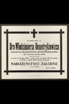 Za spokój duszy ś. p. Dra Włodzimierza Demetrykiewicza, profesora Uniw. Jag. [...] odprawione zostanie we środę 13 kwietnia 1938 r [...] Nabożeństwo Żałobne [...]