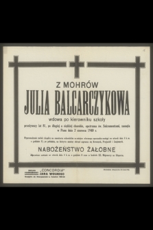 Z Mohrów Julia Balcarczykowa wdowa po kierowniku szkoły przeżywszy lat 81 [...] zasnęła w Panu dnia 2 czerwca 1940 r. […]