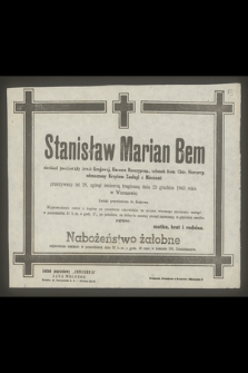 Stanisław Marian Bem sierżant podchorąży Armi Krajowej [...] przeżywszy lat 26 [...] zginął śmiercią tragiczną dnia 23 grudnia 1945 r. [...] na który-to smutny obrzęd zapraszają w głębokim smutku pogrążeni : matka, brat i rodzina […]