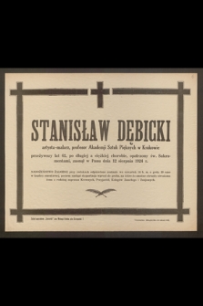 Stanisław Dębicki, artysta-malarz, profesor Akademji Sztuk Pięknych w Krakowie przeżywszy lat 62 [...] zasnął w Panu dnia 12 sierpnia 1924 r. [...]